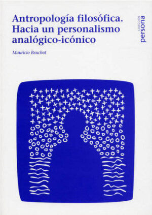 Antropología filosófica. Hacia un personalismo analógico-icónico