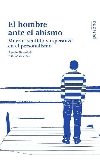El hombre ante el abismo. Muerte, sentido y esperanza en el personalismo.