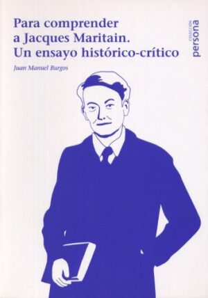 Para comprender a Jacques Maritain. Un ensayo histórico-crítico