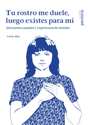 Tu rostro me duele, luego existes para mí (Encuentro sanador y experiencia de sentido)