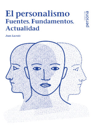 El personalismo. Fuentes. Fundamentos. Actualidad