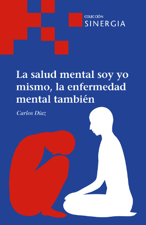 La salud mental soy yo mismo, la enfermedad mental también