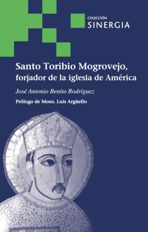 Santo Toribio Mogrovejo, forjador de la Iglesia de América
